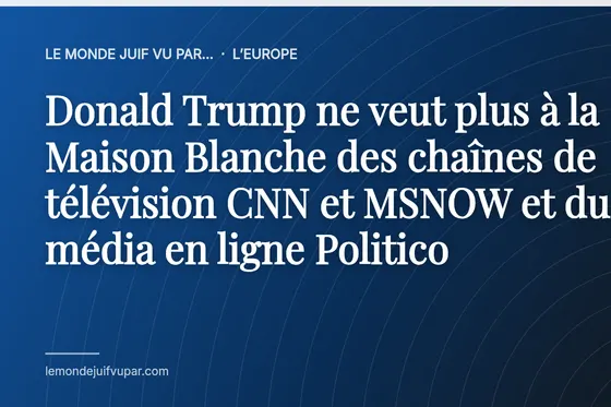 Donald Trump ne veut plus à la Maison Blanche des chaînes de télévision CNN et MSNOW et du média en ligne Politico