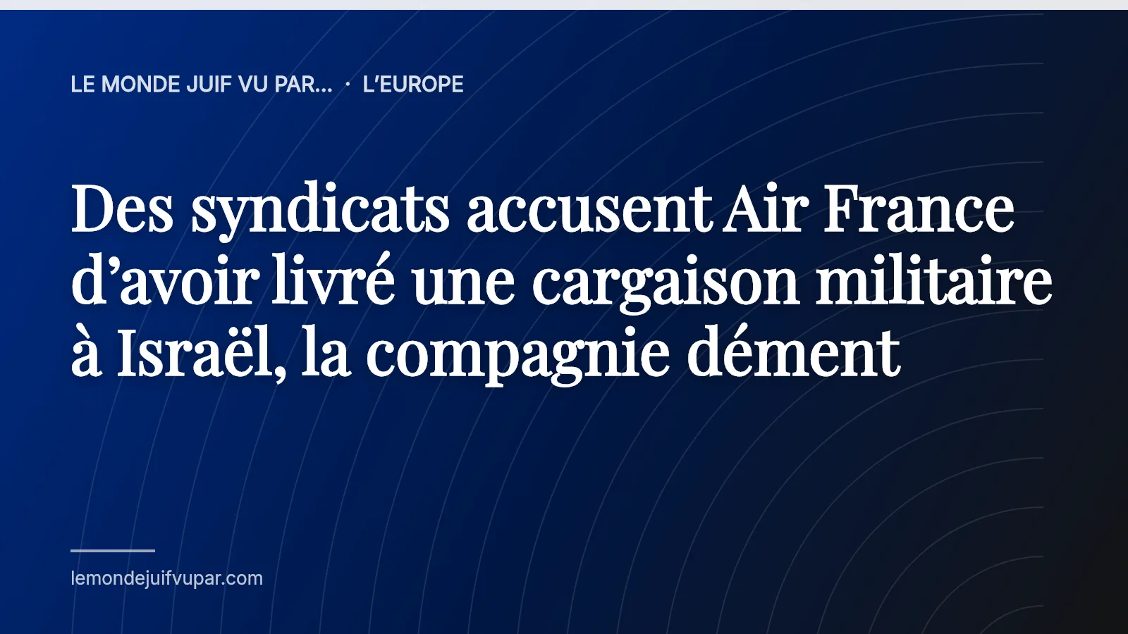 Des syndicats accusent Air France d’avoir livré une cargaison militaire à Israël, la compagnie dément