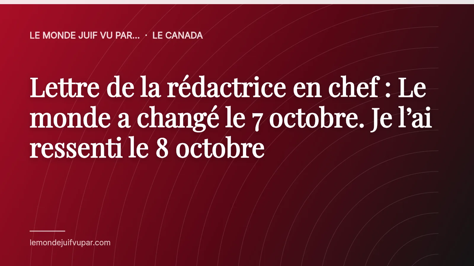 Lettre de la rédactrice en chef : Le monde a changé le 7 octobre. Je l’ai ressenti le 8 octobre