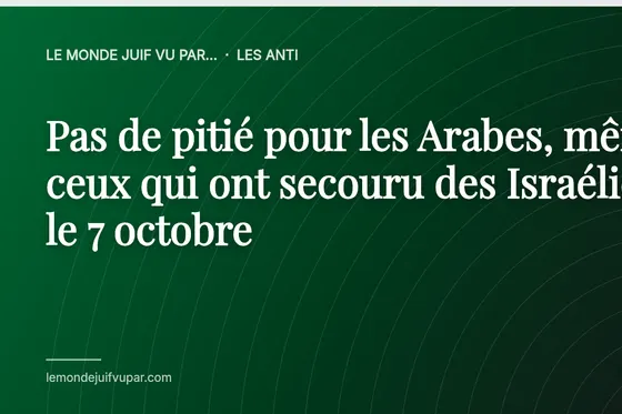 Pas de pitié pour les Arabes, même ceux qui ont secouru des Israéliens le 7 octobre