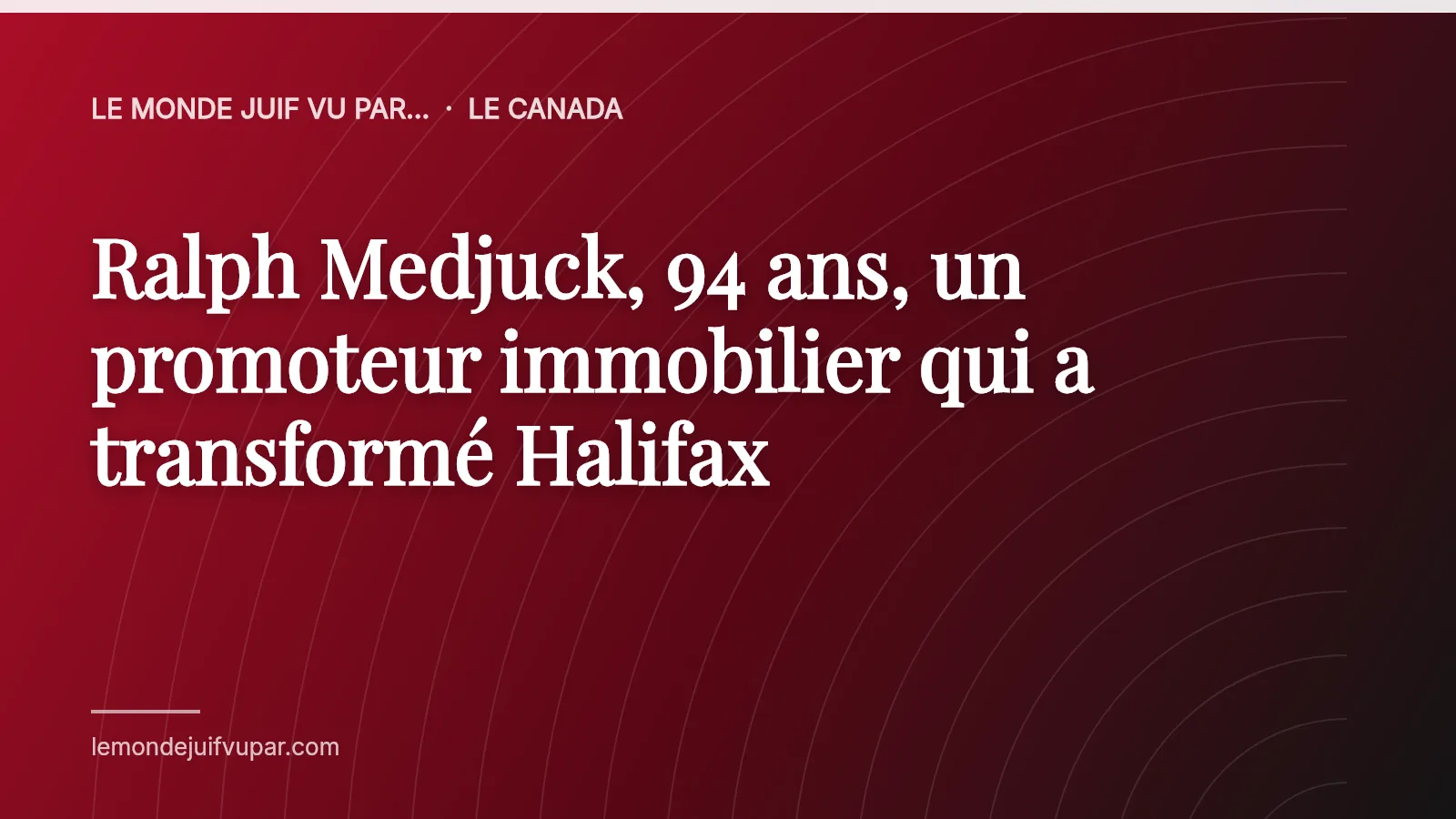 Ralph Medjuck, 94 ans, un promoteur immobilier qui a transformé Halifax