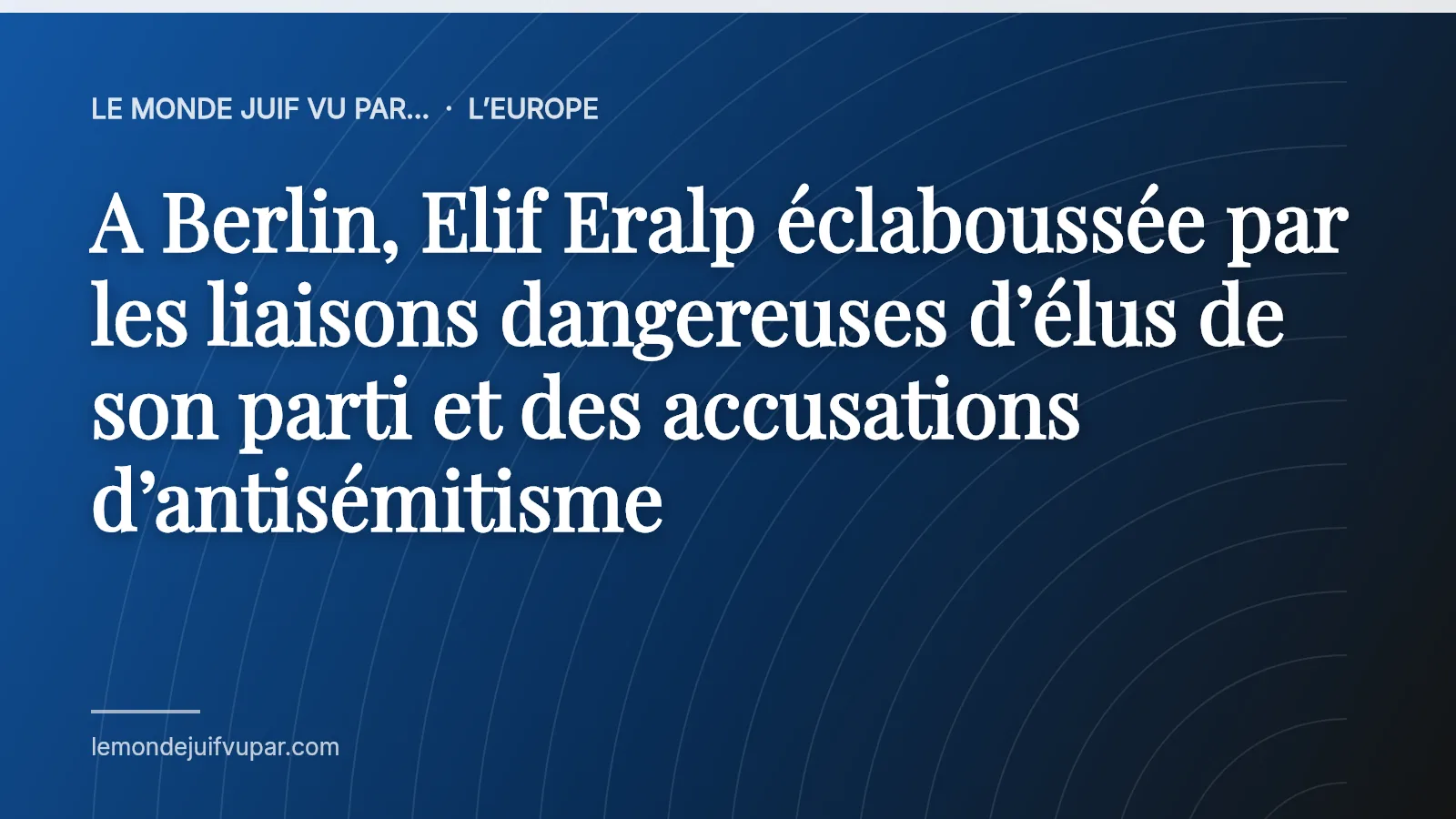 A Berlin, Elif Eralp éclaboussée par les liaisons dangereuses d’élus de son parti et des accusations d’antisémitisme