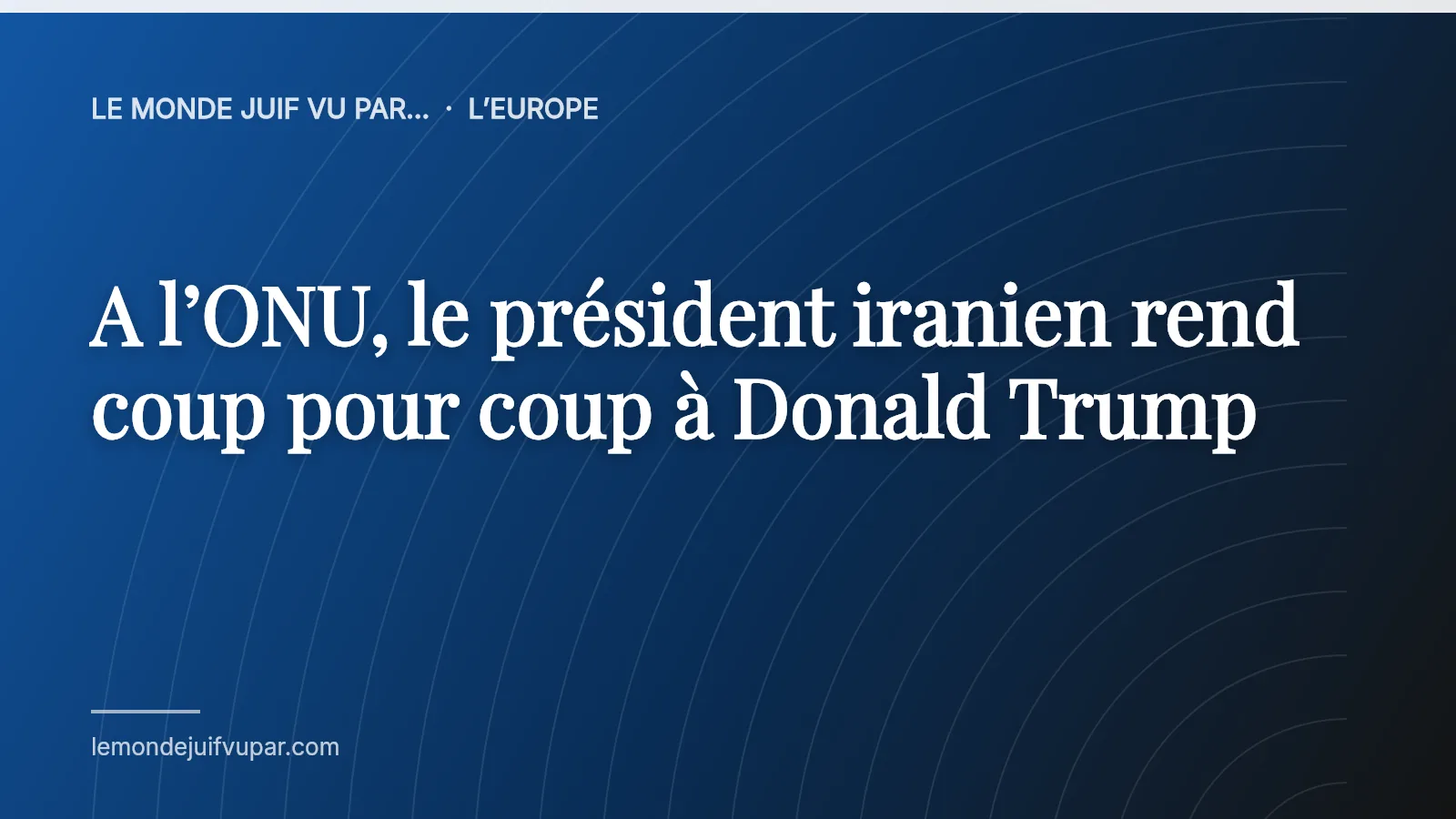 A l’ONU, le président iranien rend coup pour coup à Donald Trump