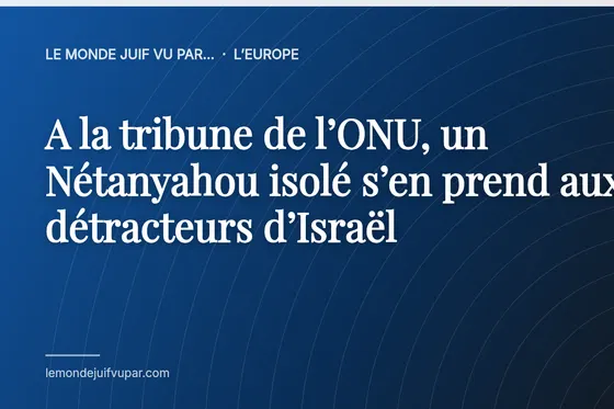A la tribune de l’ONU, un Nétanyahou isolé s’en prend aux détracteurs d’Israël