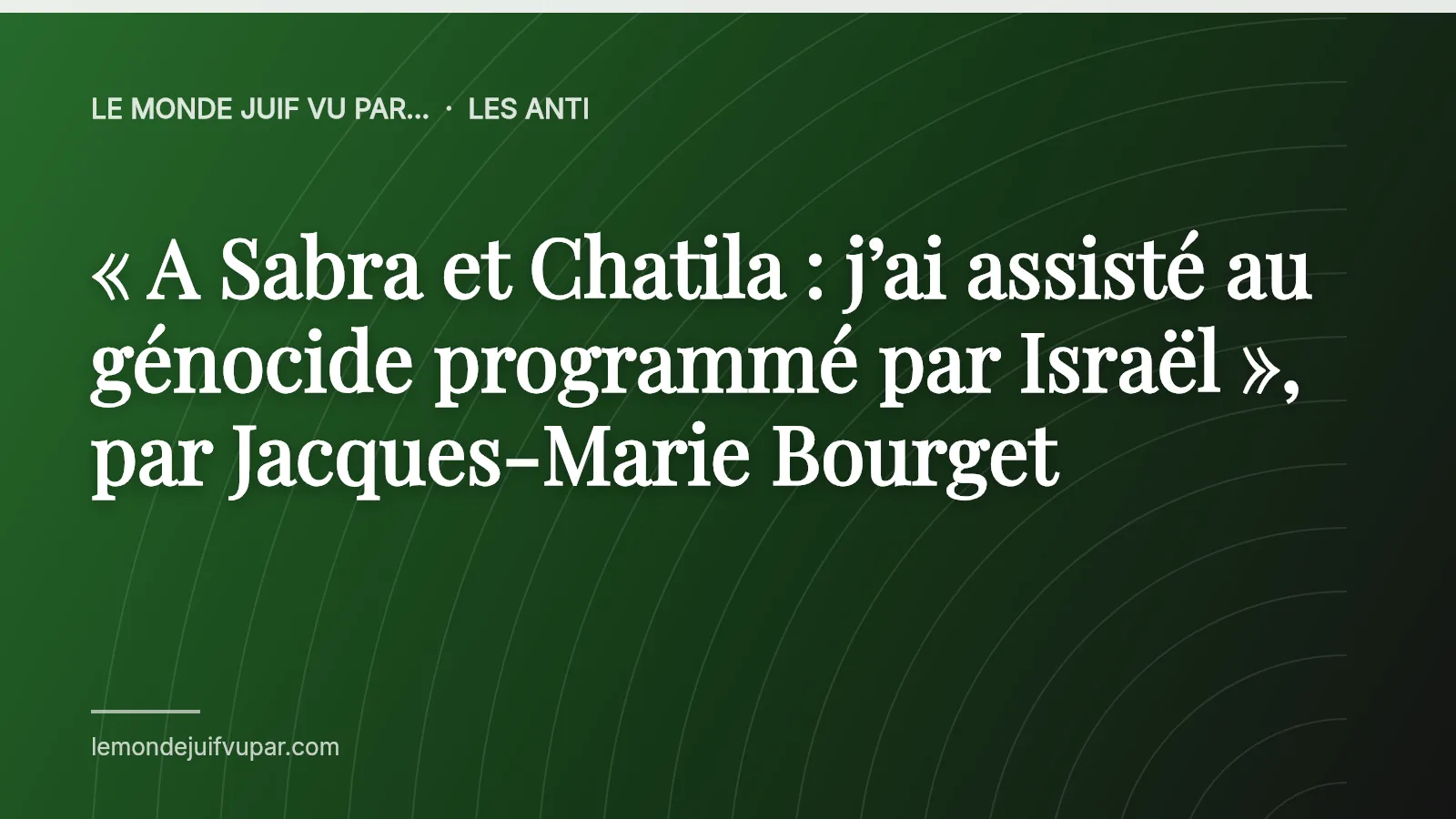 « A Sabra et Chatila : j’ai assisté au génocide programmé par Israël », par Jacques-Marie Bourget