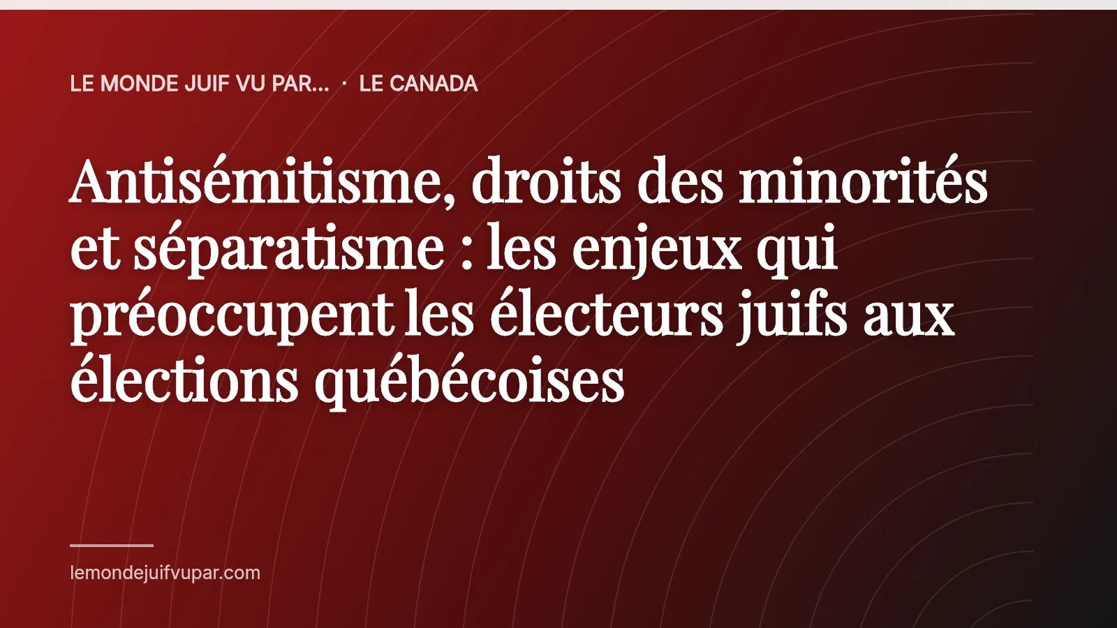 Antisémitisme, droits des minorités et séparatisme : les enjeux qui préoccupent les électeurs juifs aux élections québécoises