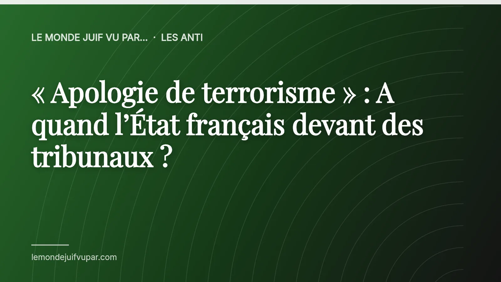« Apologie de terrorisme » : A quand l’État français devant des tribunaux ?
