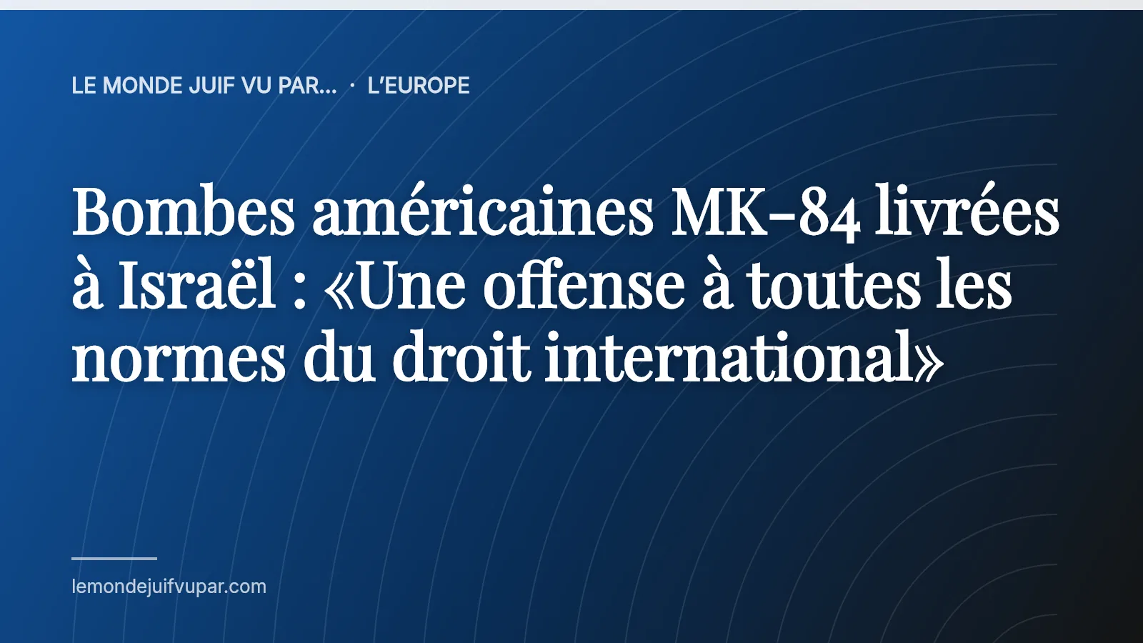 Bombes américaines MK-84 livrées à Israël : «Une offense à toutes les normes du droit international»