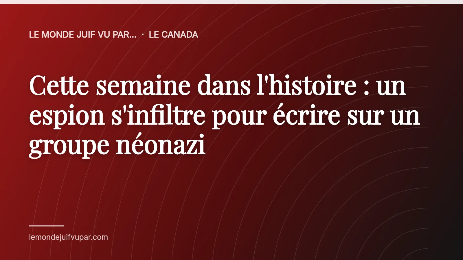 Cette semaine dans l'histoire : un espion s'infiltre pour écrire sur un groupe néonazi