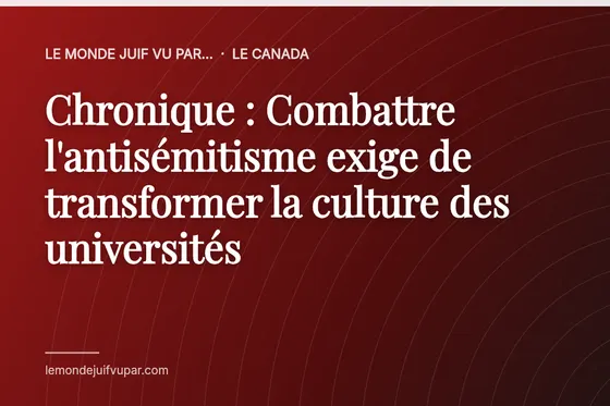 Chronique : Combattre l'antisémitisme exige de transformer la culture des universités