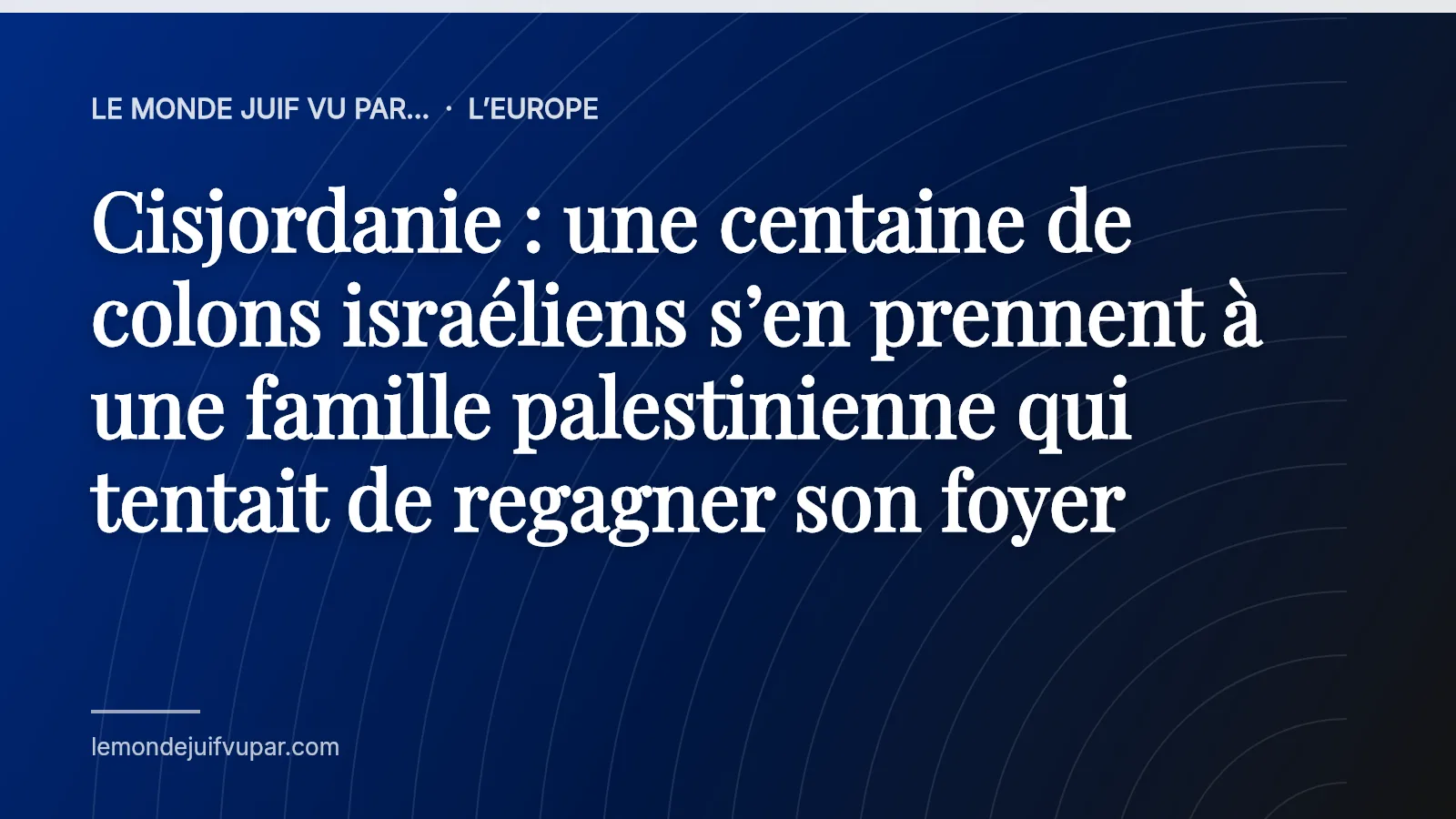Cisjordanie : une centaine de colons israéliens s’en prennent à une famille palestinienne qui tentait de regagner son foyer