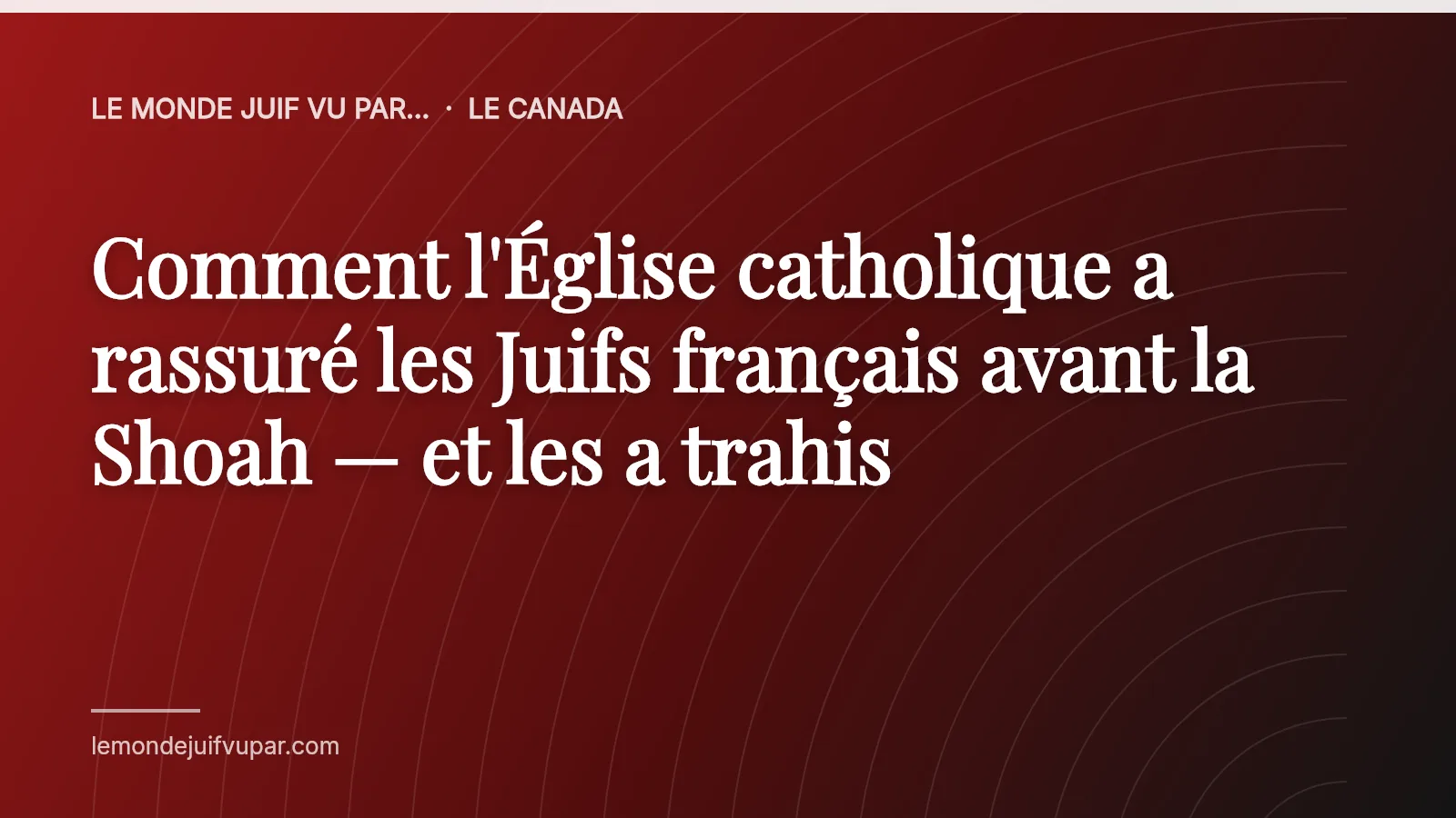 Comment l'Église catholique a rassuré les Juifs français avant la Shoah — et les a trahis