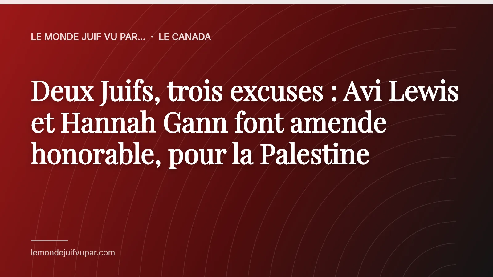 Deux Juifs, trois excuses : Avi Lewis et Hannah Gann font amende honorable, pour la Palestine