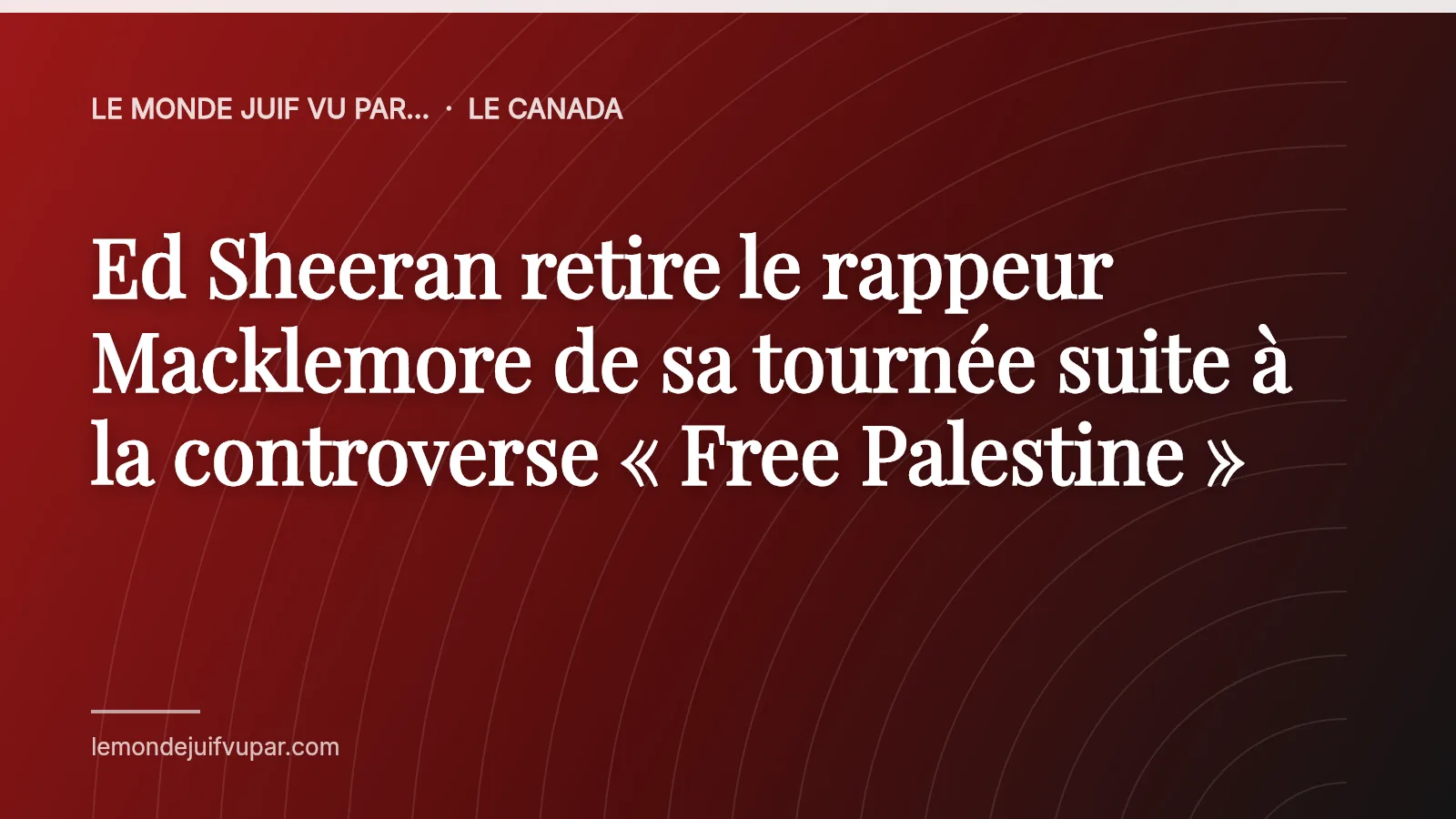 Ed Sheeran retire le rappeur Macklemore de sa tournée suite à la controverse « Free Palestine »