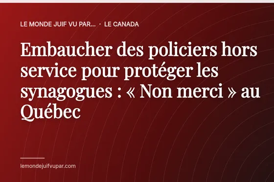 Embaucher des policiers hors service pour protéger les synagogues : « Non merci » au Québec