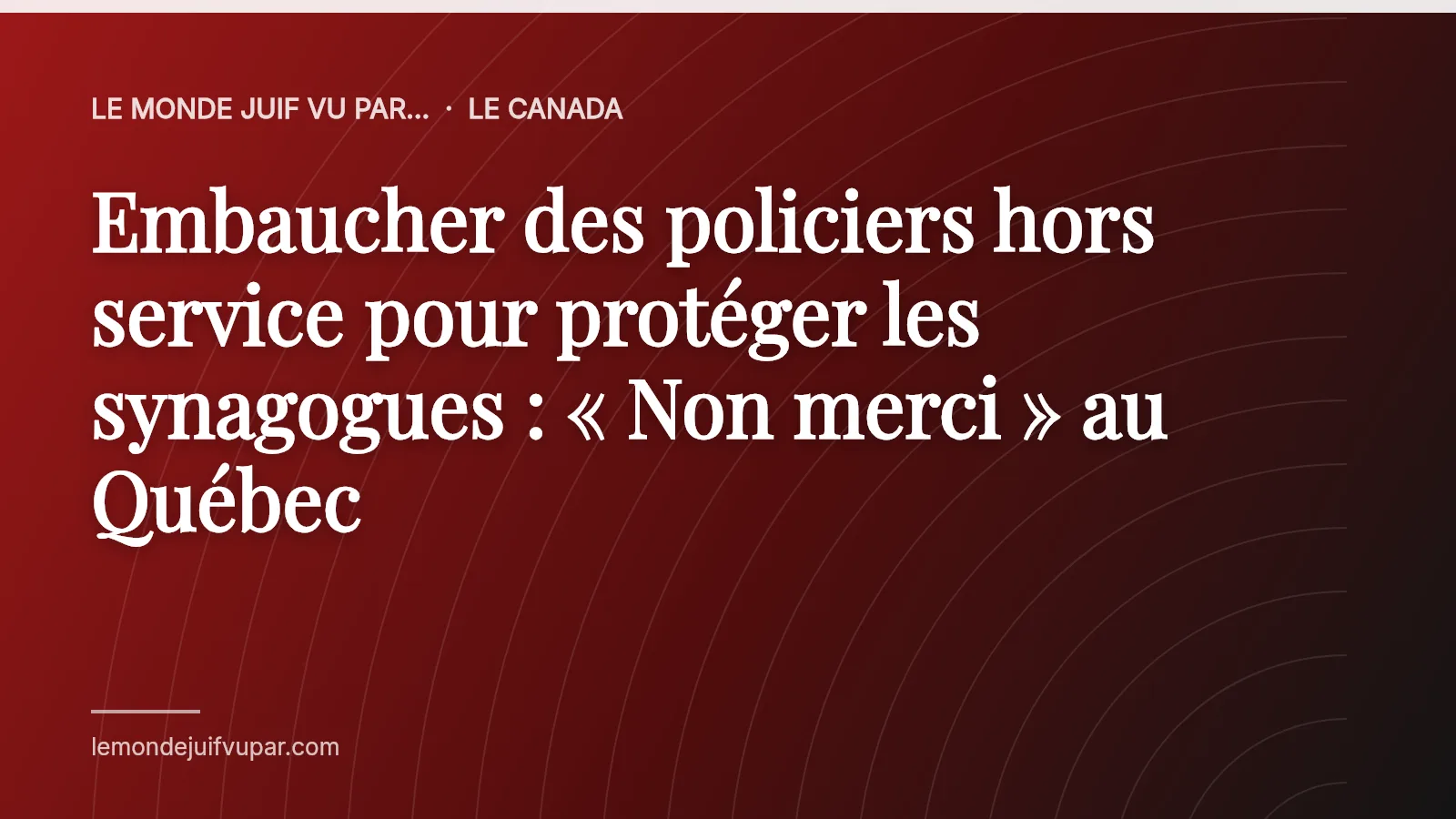 Embaucher des policiers hors service pour protéger les synagogues : « Non merci » au Québec