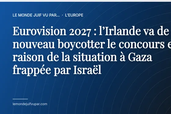 Eurovision 2027 : l’Irlande va de nouveau boycotter le concours en raison de la situation à Gaza frappée par Israël