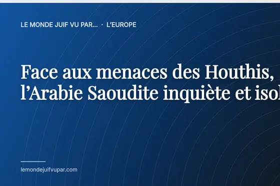Face aux menaces des Houthis, l’Arabie Saoudite inquiète et isolée