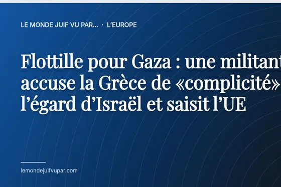 Flottille pour Gaza : une militante accuse la Grèce de «complicité» à l’égard d’Israël et saisit l’UE