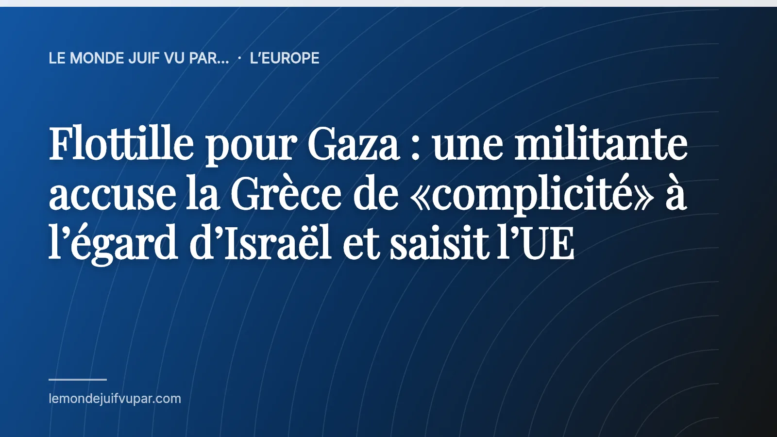 Flottille pour Gaza : une militante accuse la Grèce de «complicité» à l’égard d’Israël et saisit l’UE