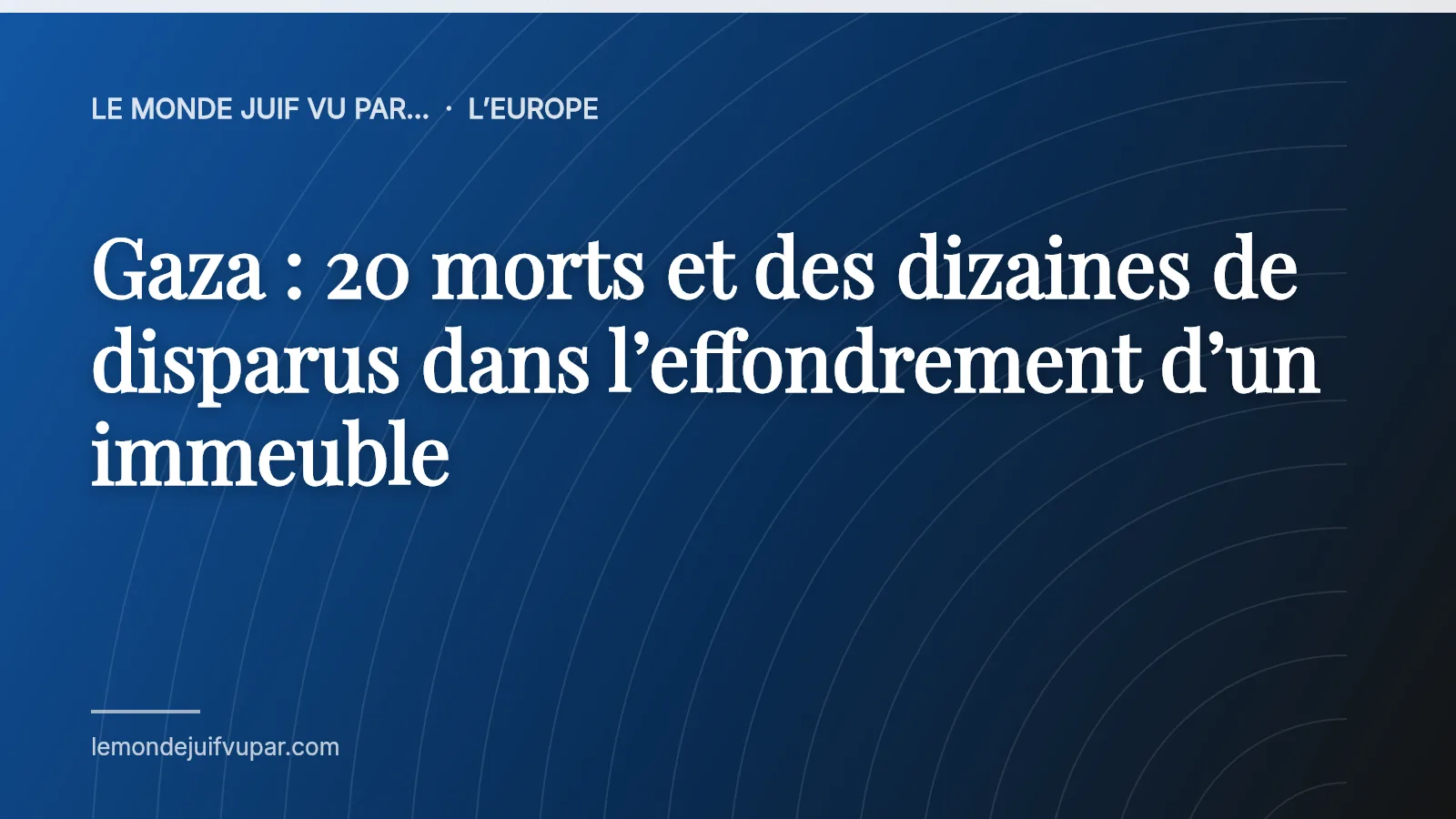 Gaza : 20 morts et des dizaines de disparus dans l’effondrement d’un immeuble