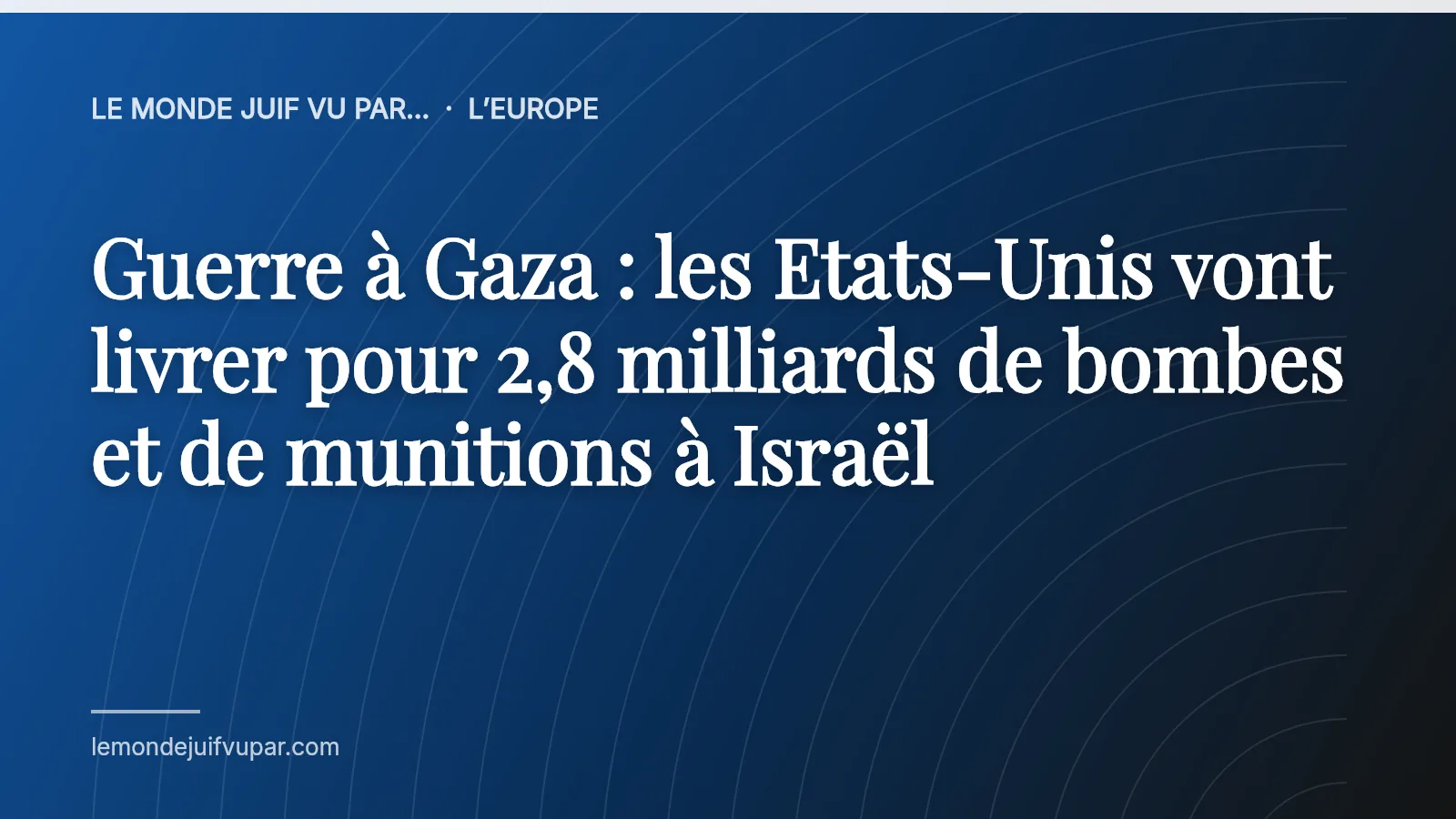 Guerre à Gaza : les Etats-Unis vont livrer pour 2,8 milliards de bombes et de munitions à Israël