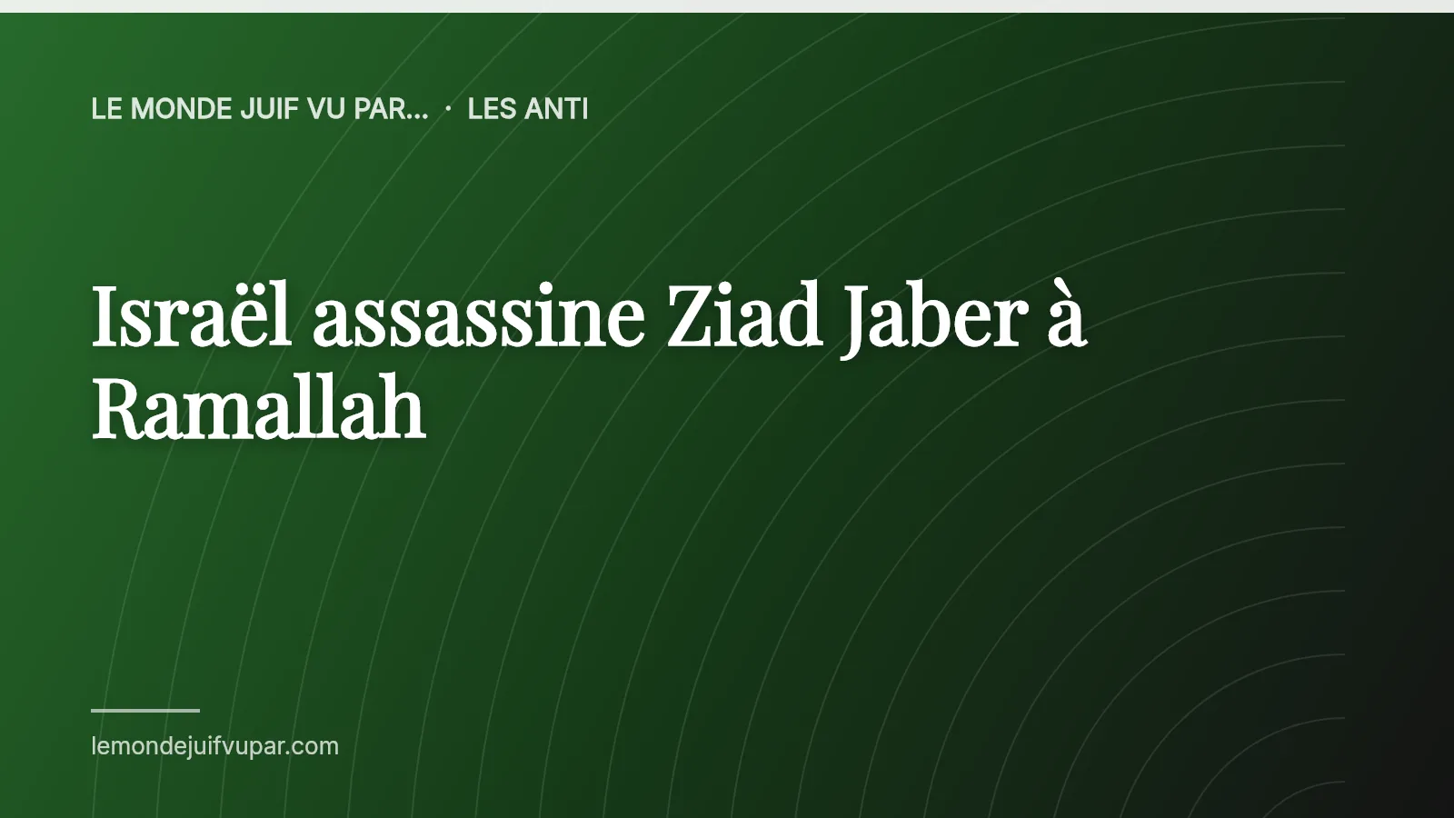 Israël assassine Ziad Jaber à Ramallah