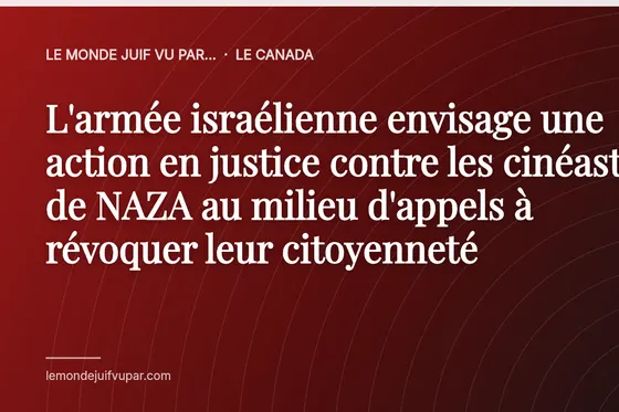 L'armée israélienne envisage une action en justice contre les cinéastes de NAZA au milieu d'appels à révoquer leur citoyenneté