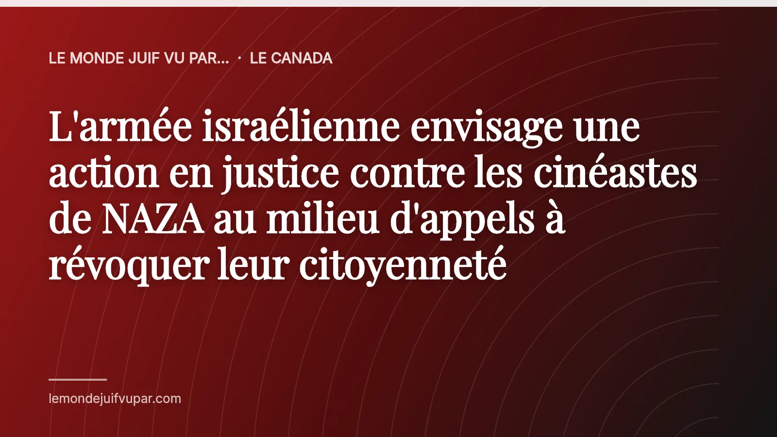 L'armée israélienne envisage une action en justice contre les cinéastes de NAZA au milieu d'appels à révoquer leur citoyenneté