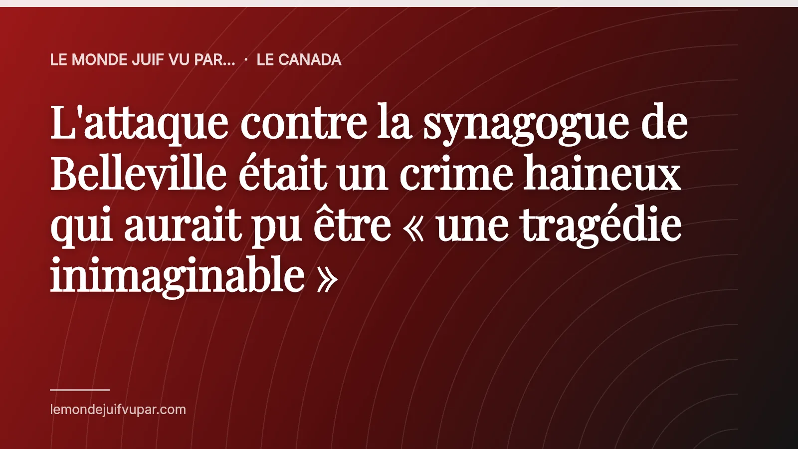 L'attaque contre la synagogue de Belleville était un crime haineux qui aurait pu être « une tragédie inimaginable »