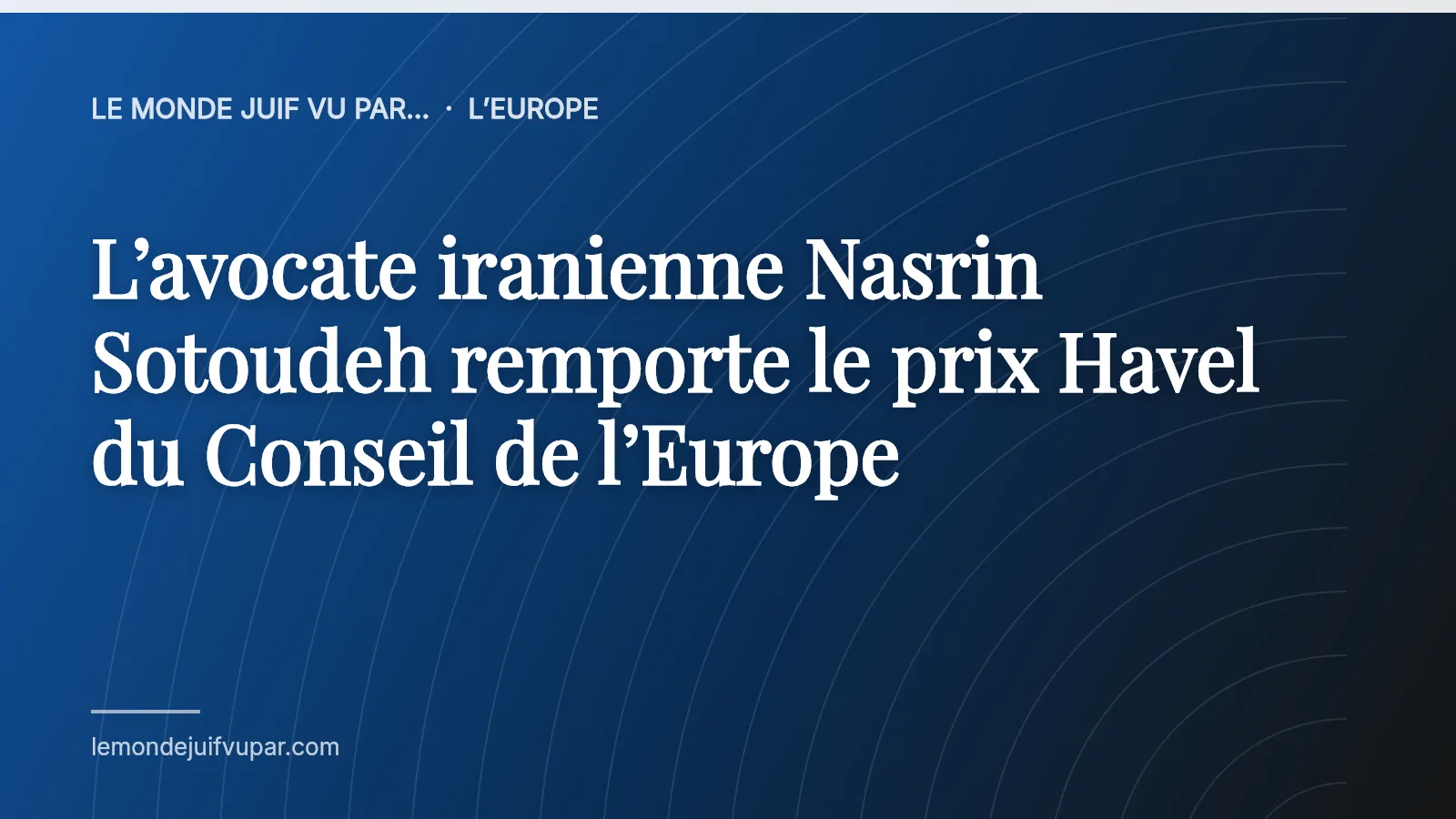 L’avocate iranienne Nasrin Sotoudeh remporte le prix Havel du Conseil de l’Europe