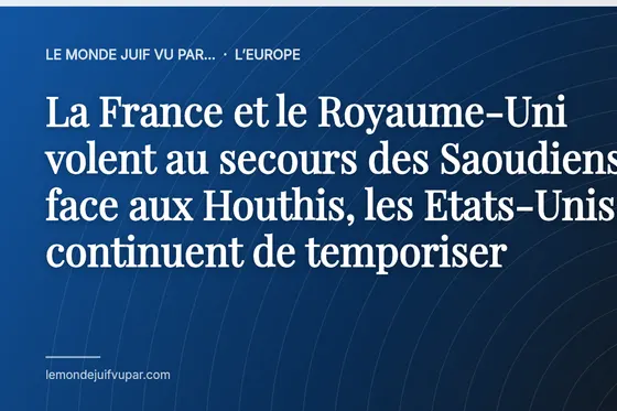 La France et le Royaume-Uni volent au secours des Saoudiens face aux Houthis, les Etats-Unis continuent de temporiser