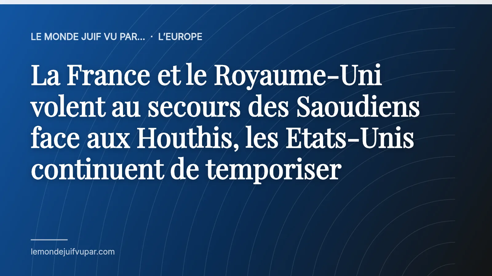 La France et le Royaume-Uni volent au secours des Saoudiens face aux Houthis, les Etats-Unis continuent de temporiser