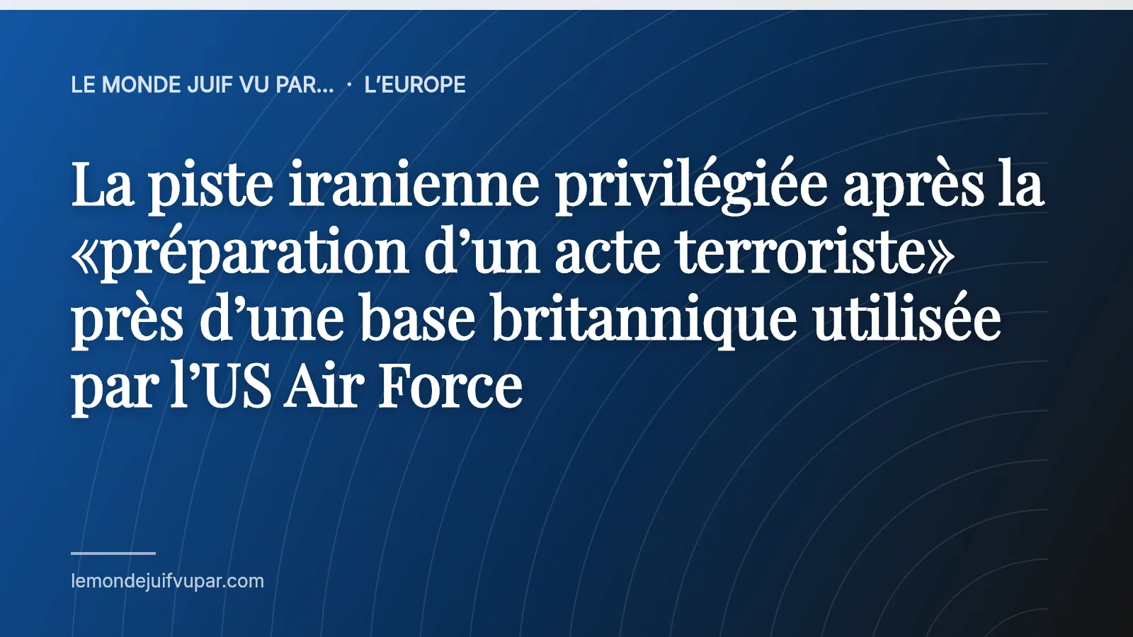 La piste iranienne privilégiée après la «préparation d’un acte terroriste» près d’une base britannique utilisée par l’US Air Force