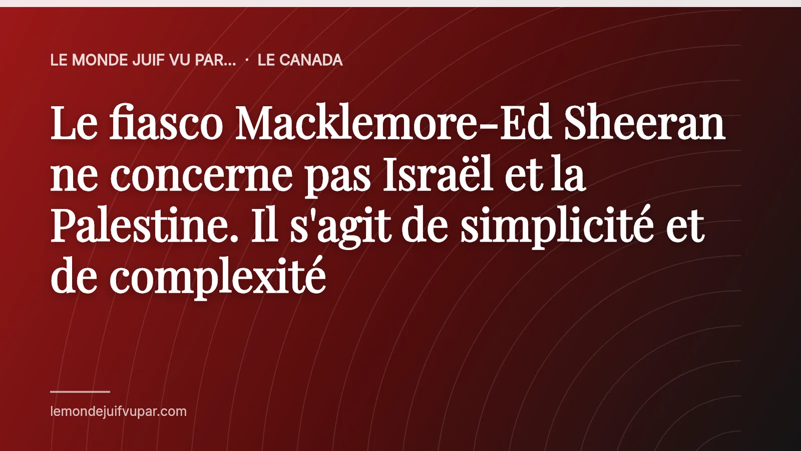 Le fiasco Macklemore-Ed Sheeran ne concerne pas Israël et la Palestine. Il s'agit de simplicité et de complexité