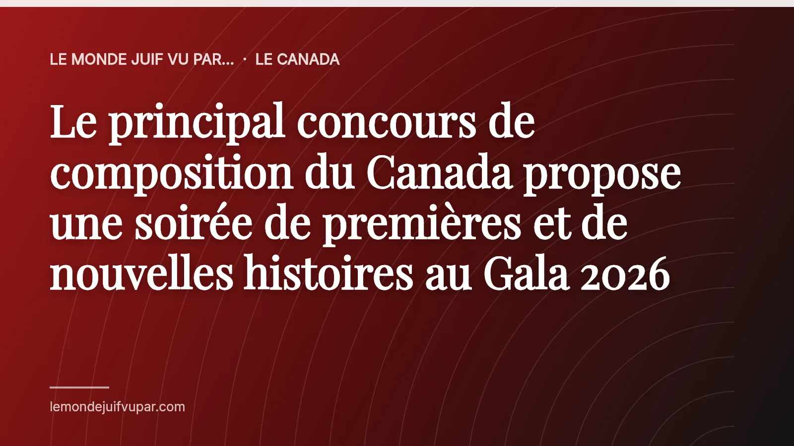 Le principal concours de composition du Canada propose une soirée de premières et de nouvelles histoires au Gala 2026