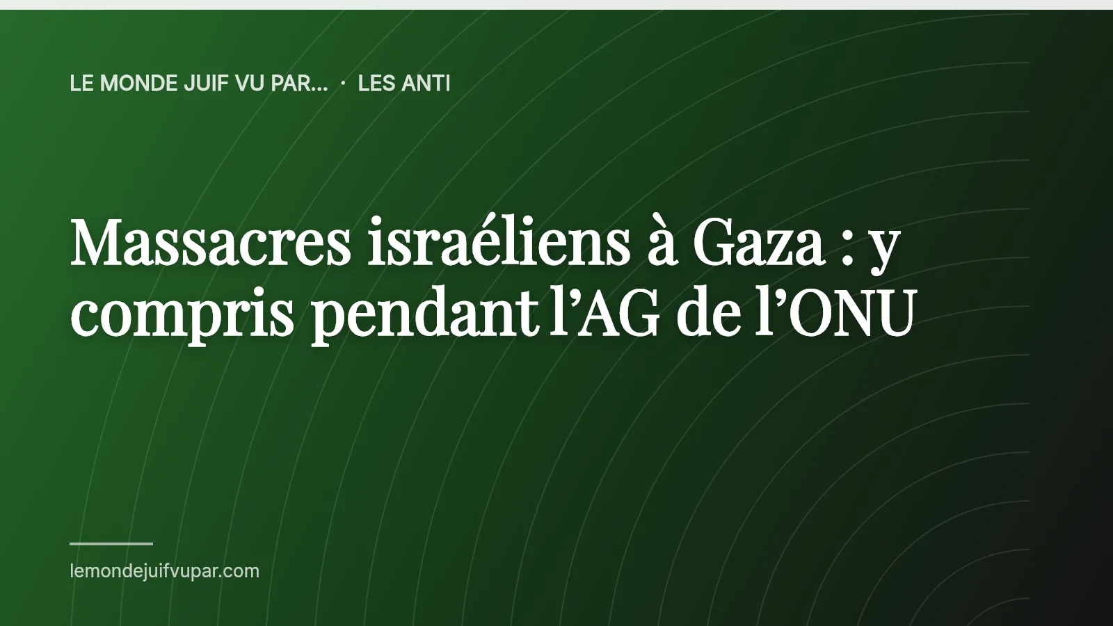 Massacres israéliens à Gaza : y compris pendant l’AG de l’ONU