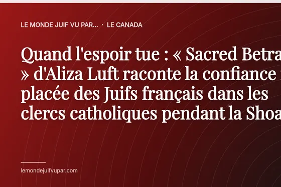 Quand l'espoir tue : « Sacred Betrayal » d'Aliza Luft raconte la confiance mal placée des Juifs français dans les clercs catholiques pendant la Shoah