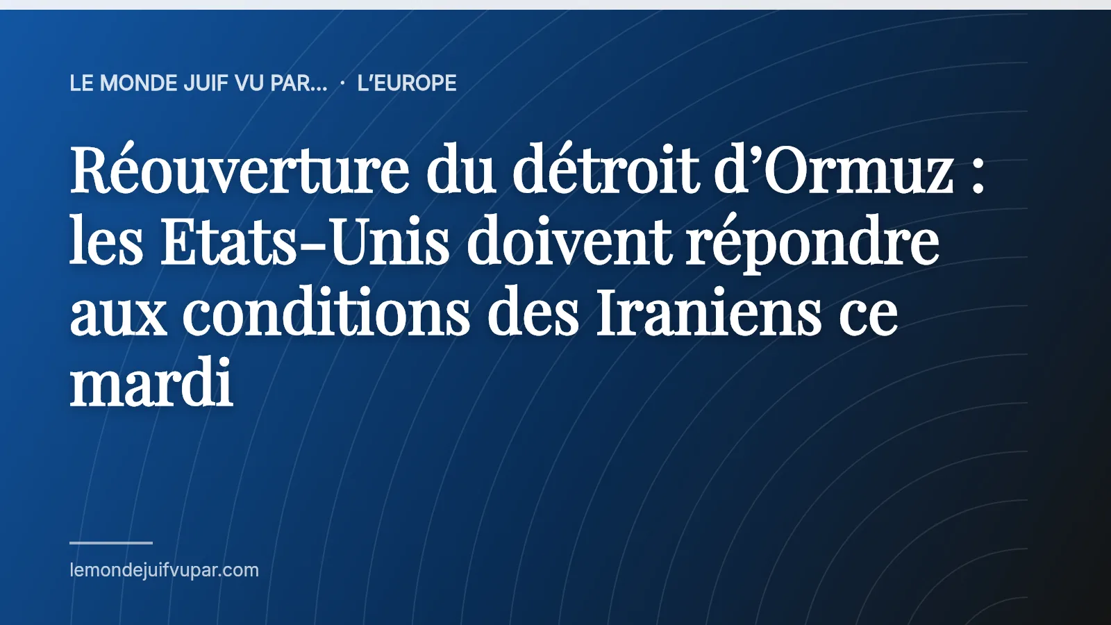 Réouverture du détroit d’Ormuz : les Etats-Unis doivent répondre aux conditions des Iraniens ce mardi
