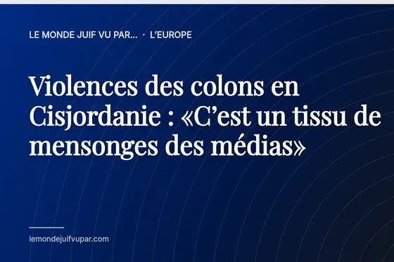 Violences des colons en Cisjordanie : «C’est un tissu de mensonges des médias»
