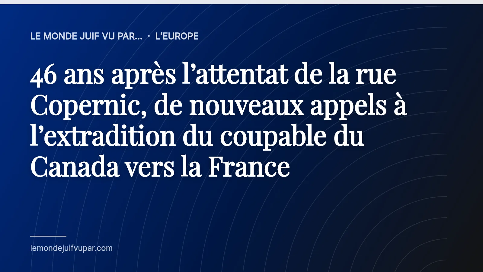 46 ans après l’attentat de la rue Copernic, de nouveaux appels à l’extradition du coupable du Canada vers la France
