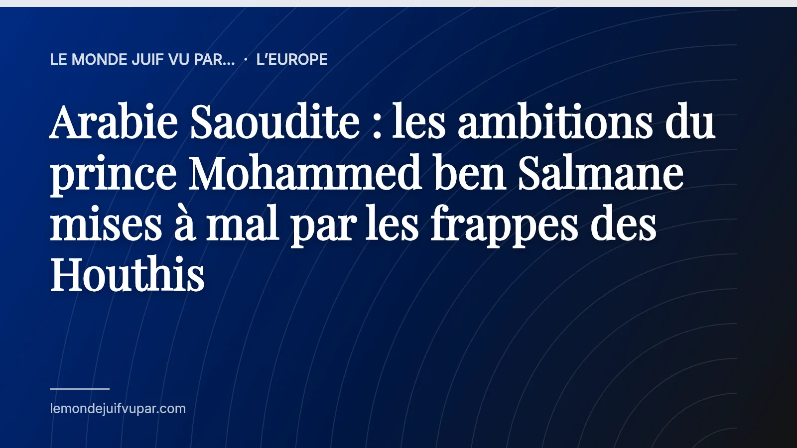Arabie Saoudite : les ambitions du prince Mohammed ben Salmane mises à mal par les frappes des Houthis