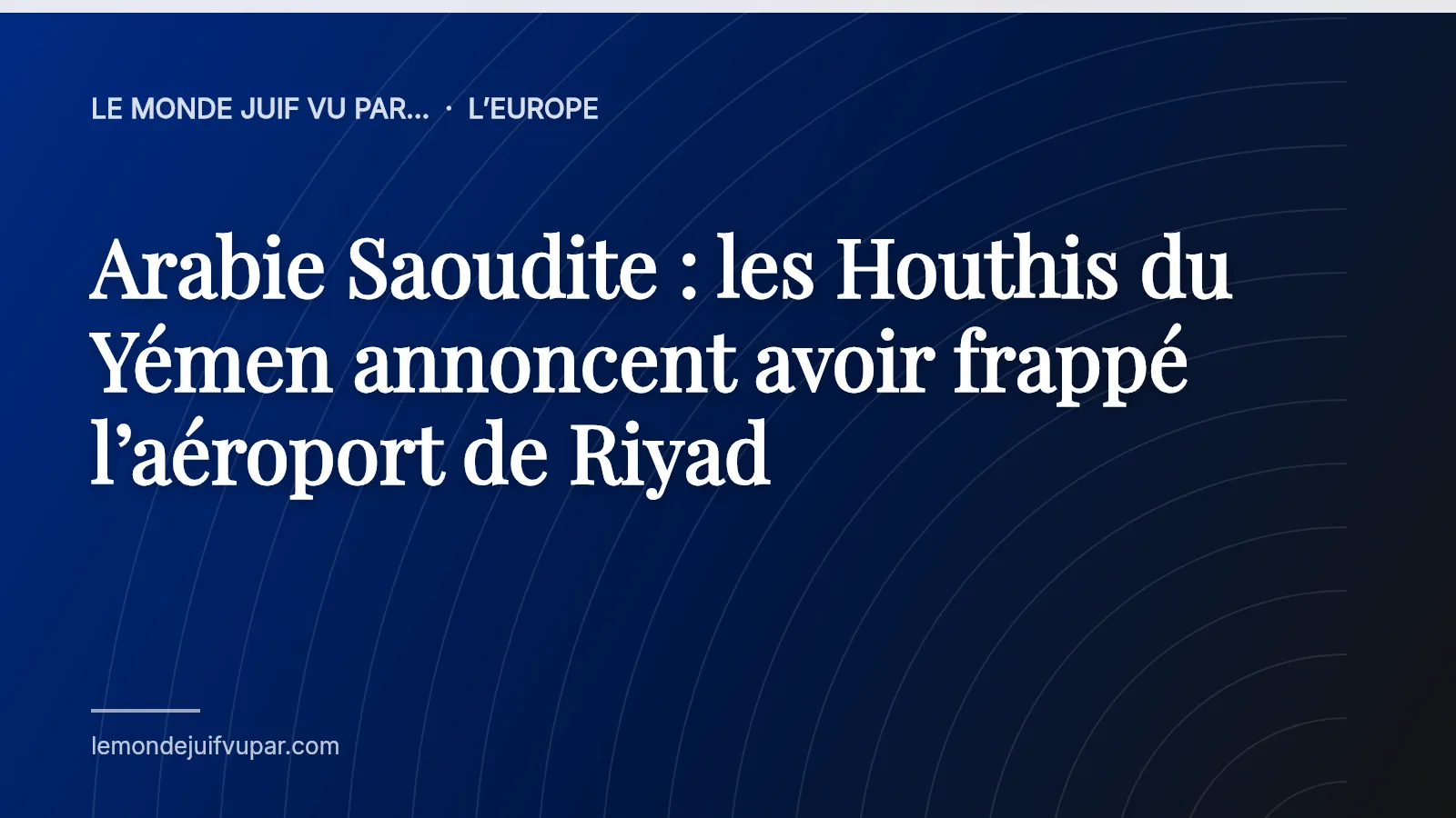 Arabie Saoudite : les Houthis du Yémen annoncent avoir frappé l’aéroport de Riyad