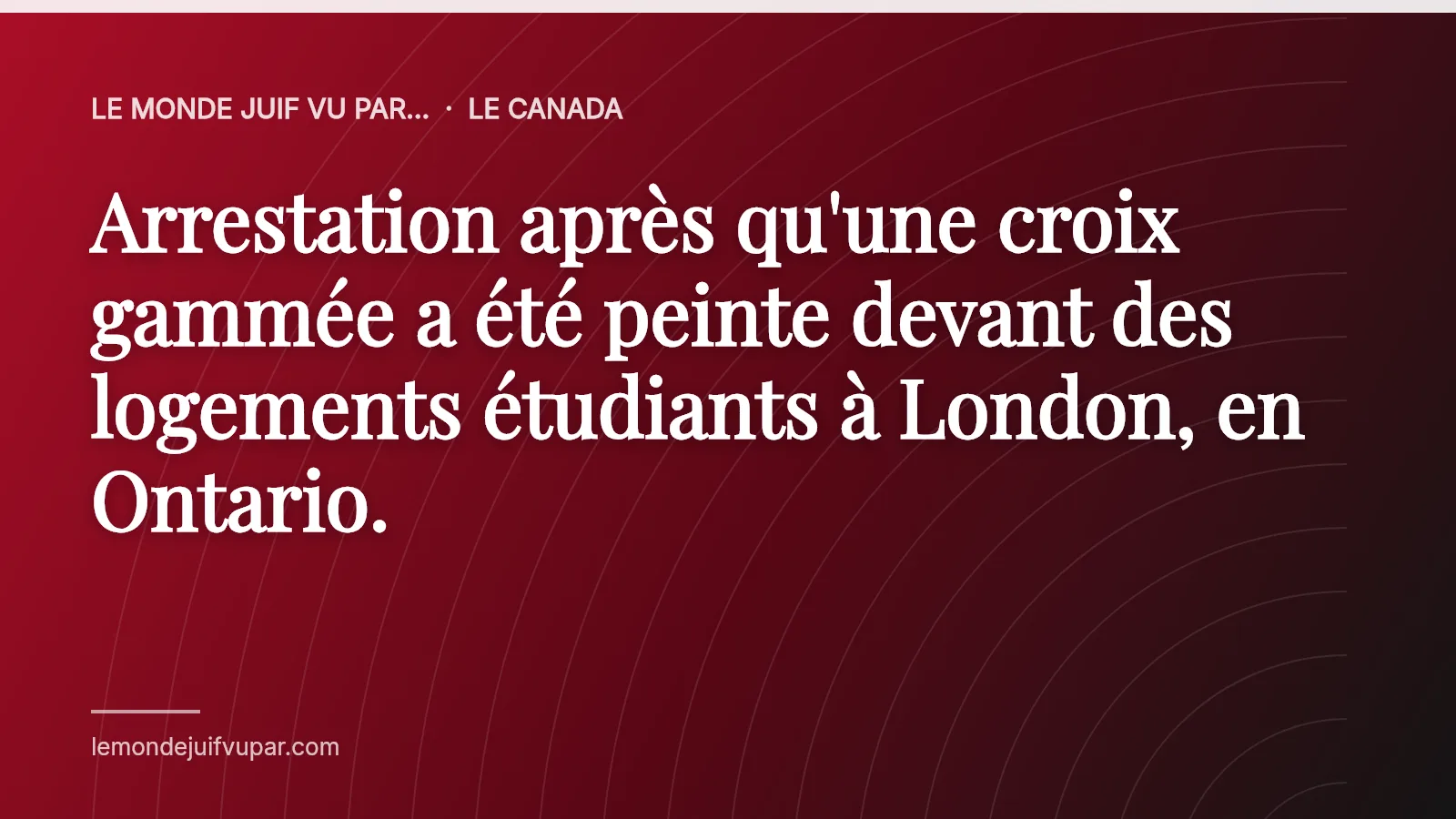 Arrestation après qu'une croix gammée a été peinte devant des logements étudiants à London, en Ontario.