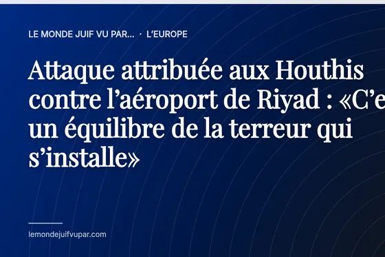 Attaque attribuée aux Houthis contre l’aéroport de Riyad : «C’est un équilibre de la terreur qui s’installe»