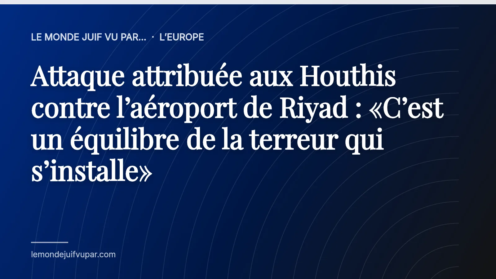 Attaque attribuée aux Houthis contre l’aéroport de Riyad : «C’est un équilibre de la terreur qui s’installe»