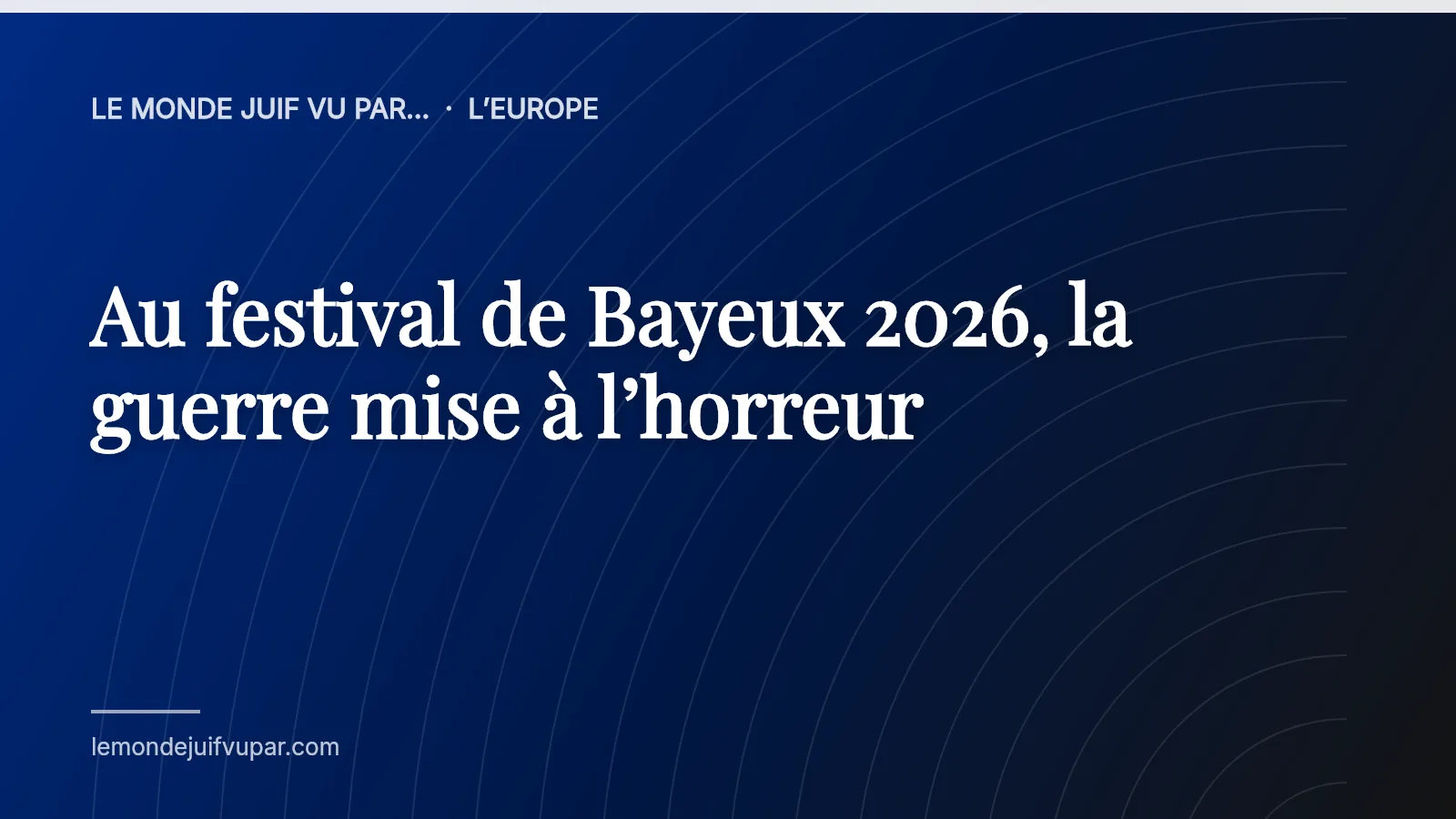 Au festival de Bayeux 2026, la guerre mise à l’horreur