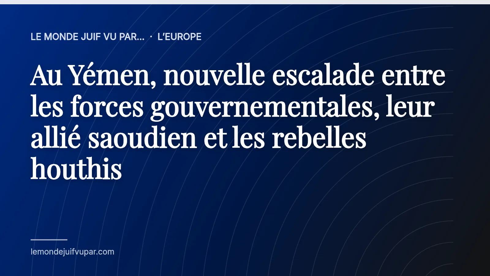 Au Yémen, nouvelle escalade entre les forces gouvernementales, leur allié saoudien et les rebelles houthis