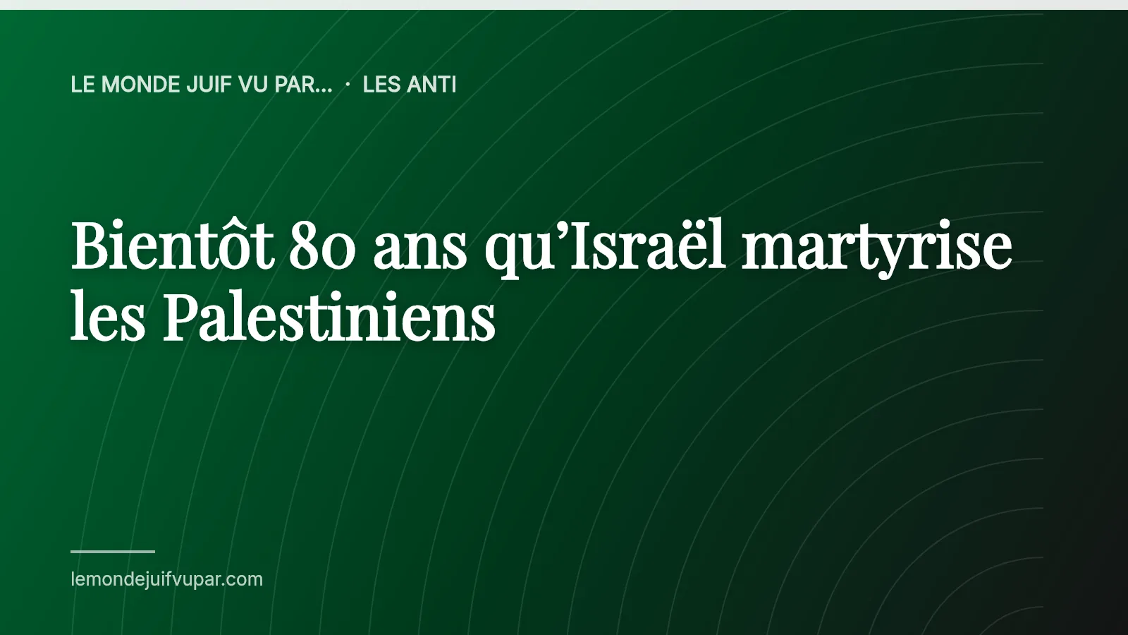 Bientôt 80 ans qu’Israël martyrise les Palestiniens