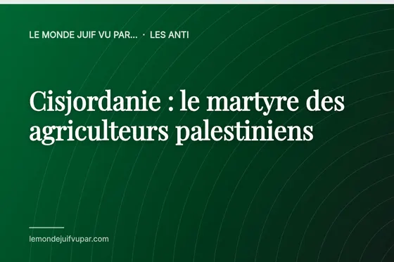 Cisjordanie : le martyre des agriculteurs palestiniens
